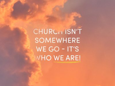 CHURCH+ISN’T+SOMEWHERE+WE+GO+-+IT’S+WHO+WE+ARE.jpg